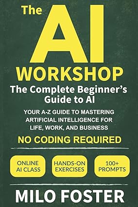 You are currently viewing The AI Workshop: The Complete Beginner’s Guide to AI: Your A-Z Guide to Mastering Artificial Intelligence for Life, Work, and Business—No Coding Required
