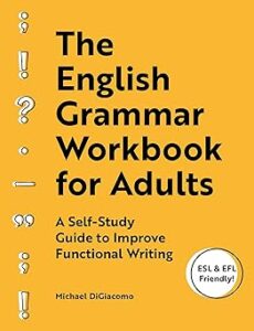 The English Grammar Workbook for Adults: A Self-Study Guide to Improve Functional Writing by Michael DiGiacomo